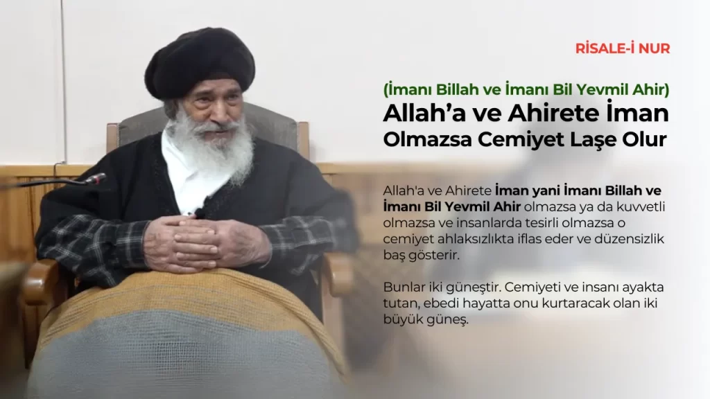 Allah'a ve Ahirete İman (İmanı Billah ve İmanı Bil Yevmil Ahir) Olmazsa Cemiyet Laşe Olur.