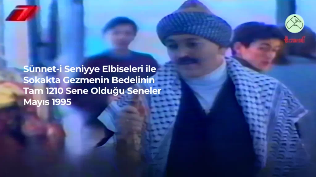 Sunnet i Seniyye Elbiseleri ile Sokakta Gezmenin Bedelinin Tam 1210 Sene Oldugu Seneler. Mayis 1995