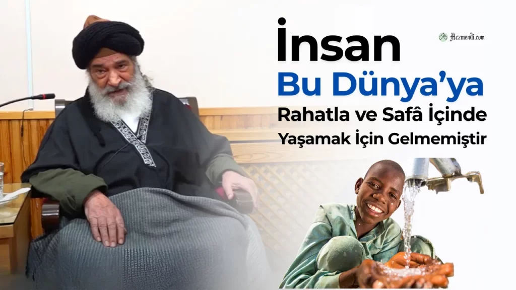 İnsan Bu Dünyaya Rahatla Ve Safâ İçinde Yaşamak İçin Gelmemiştir